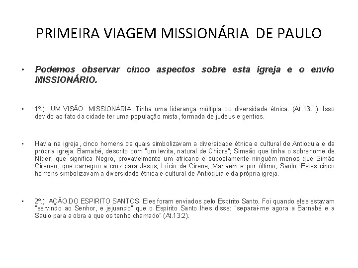 PRIMEIRA VIAGEM MISSIONÁRIA DE PAULO • Podemos observar cinco aspectos sobre esta igreja e