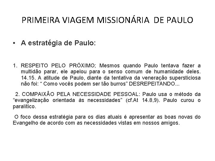 PRIMEIRA VIAGEM MISSIONÁRIA DE PAULO • A estratégia de Paulo: 1. RESPEITO PELO PRÓXIMO;