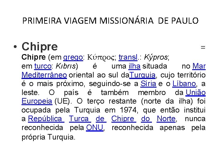 PRIMEIRA VIAGEM MISSIONÁRIA DE PAULO • Chipre = Chipre (em grego: Κύπρος; transl. :