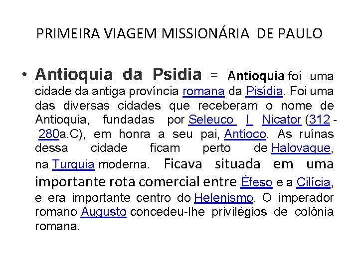 PRIMEIRA VIAGEM MISSIONÁRIA DE PAULO • Antioquia da Psidia = Antioquia foi uma cidade