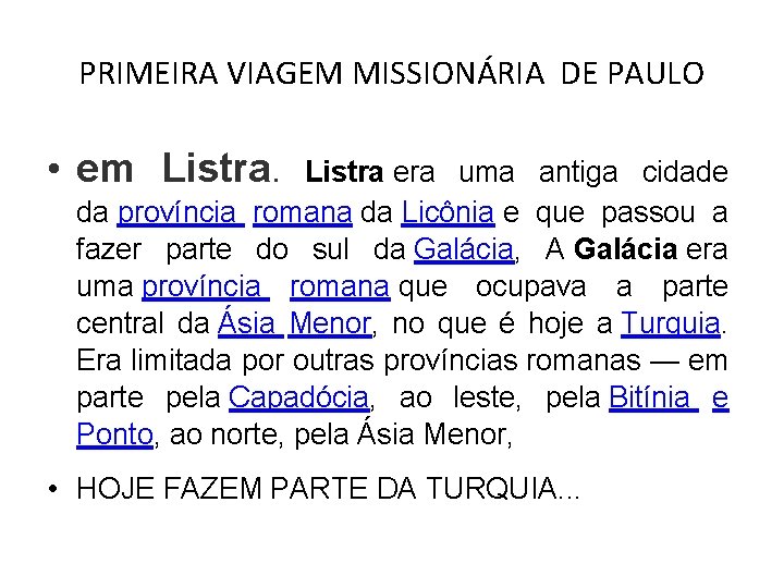 PRIMEIRA VIAGEM MISSIONÁRIA DE PAULO • em Listra era uma antiga cidade da província