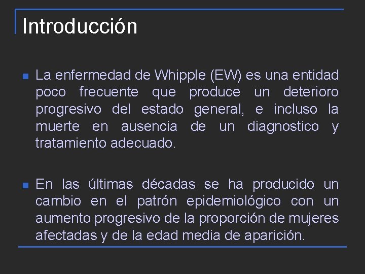 Introducción n La enfermedad de Whipple (EW) es una entidad poco frecuente que produce