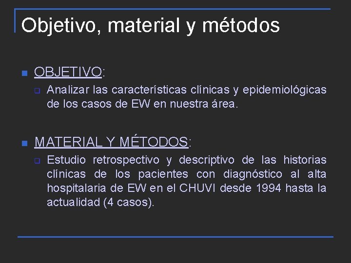 Objetivo, material y métodos n OBJETIVO: q n Analizar las características clínicas y epidemiológicas