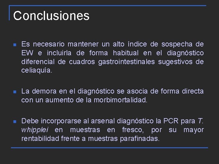 Conclusiones n Es necesario mantener un alto índice de sospecha de EW e incluirla