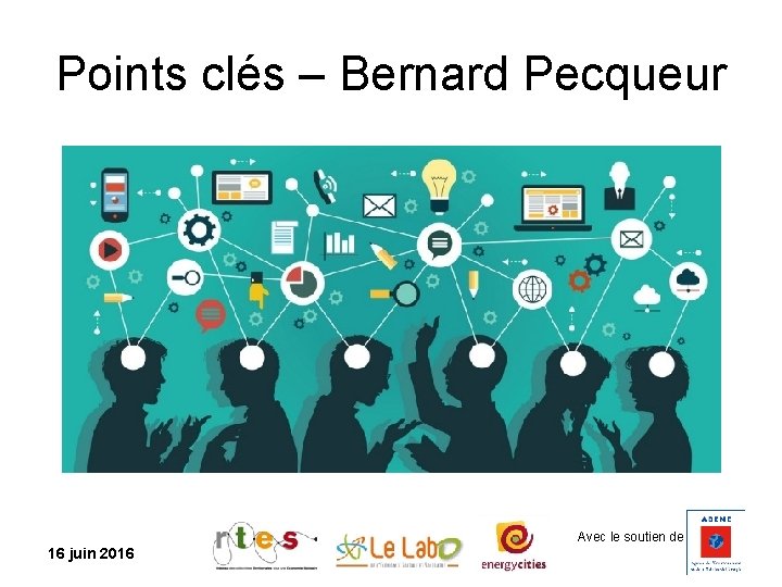 Points clés – Bernard Pecqueur Avec le soutien de 16 juin 2016 