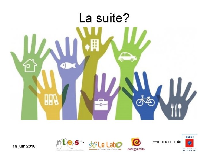 La suite? Avec le soutien de 16 juin 2016 