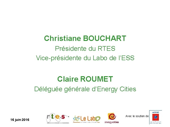 Christiane BOUCHART Présidente du RTES Vice-présidente du Labo de l’ESS Claire ROUMET Déléguée générale