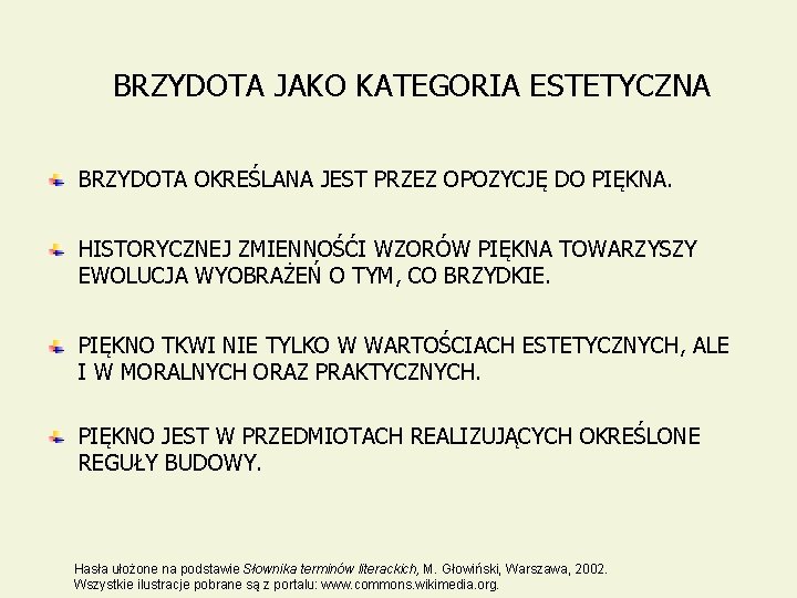 BRZYDOTA JAKO KATEGORIA ESTETYCZNA BRZYDOTA OKREŚLANA JEST PRZEZ OPOZYCJĘ DO PIĘKNA. HISTORYCZNEJ ZMIENNOŚĆI WZORÓW