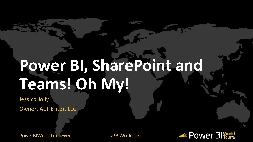 Power BI, Share. Point and Teams! Oh My! Jessica Jolly Owner, ALT-Enter, LLC Power.