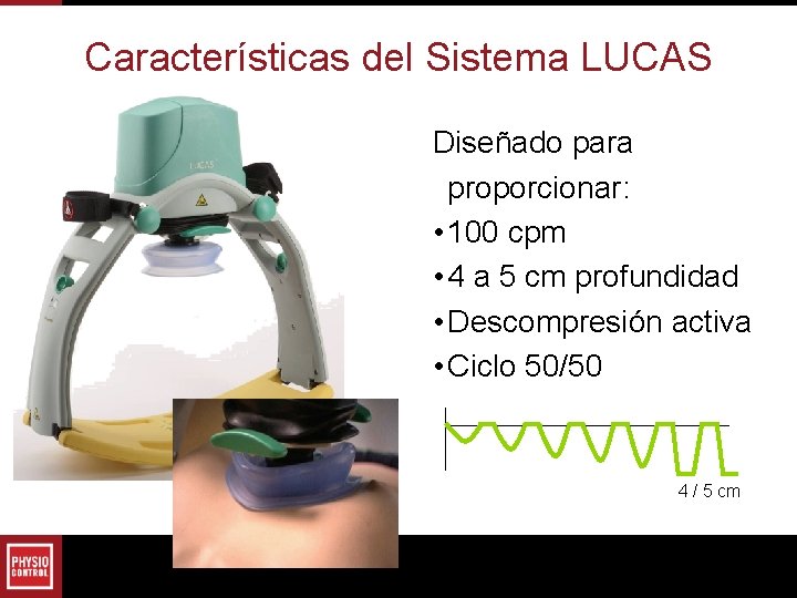 Características del Sistema LUCAS Diseñado para proporcionar: • 100 cpm • 4 a 5 Características del Sistema LUCAS Diseñado para proporcionar: • 100 cpm • 4 a 5