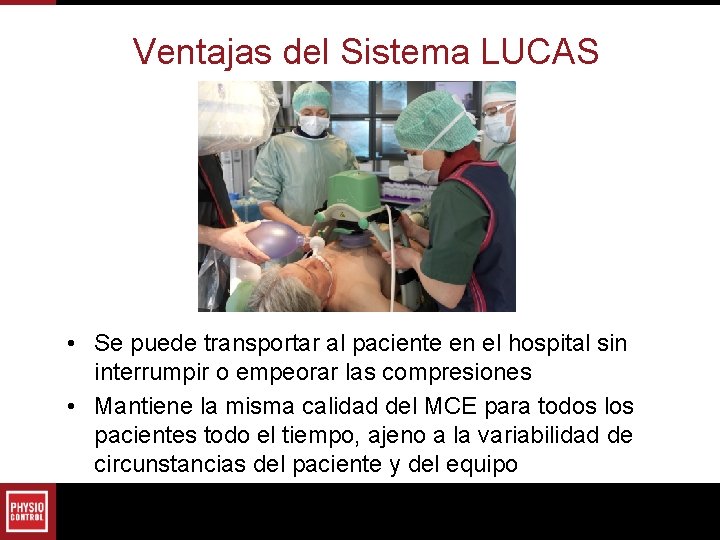 Ventajas del Sistema LUCAS • Se puede transportar al paciente en el hospital sin Ventajas del Sistema LUCAS • Se puede transportar al paciente en el hospital sin