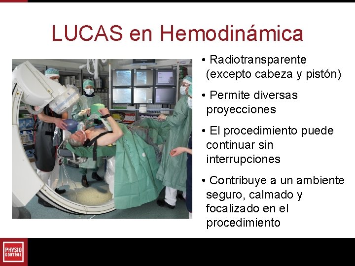 LUCAS en Hemodinámica • Radiotransparente (excepto cabeza y pistón) • Permite diversas proyecciones • LUCAS en Hemodinámica • Radiotransparente (excepto cabeza y pistón) • Permite diversas proyecciones •