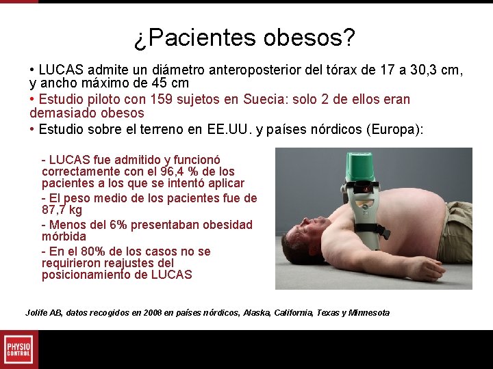 ¿Pacientes obesos? • LUCAS admite un diámetro anteroposterior del tórax de 17 a 30, ¿Pacientes obesos? • LUCAS admite un diámetro anteroposterior del tórax de 17 a 30,