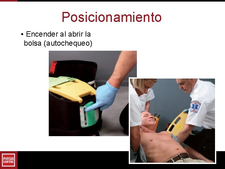 Posicionamiento • Encender al abrir la bolsa (autochequeo) Posicionamiento • Encender al abrir la bolsa (autochequeo)