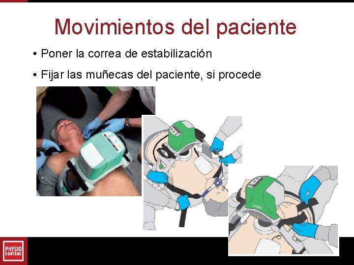 Movimientos del paciente • Poner la correa de estabilización • Fijar las muñecas del Movimientos del paciente • Poner la correa de estabilización • Fijar las muñecas del