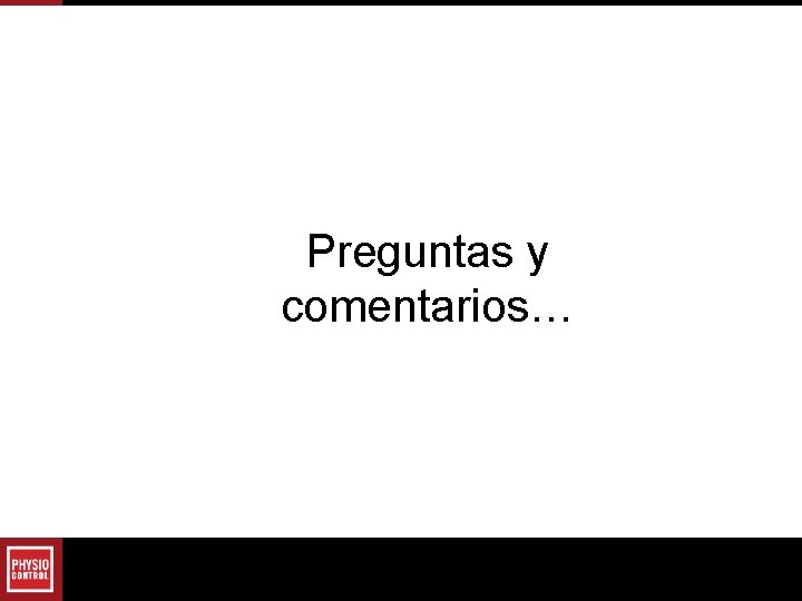 Preguntas y comentarios… Preguntas y comentarios…