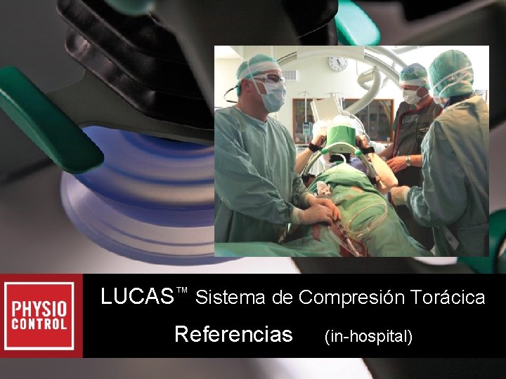 Presentation Title Here LUCAS™ Sistema de Compresión Torácica Referencias (in-hospital) Presentation Title Here LUCAS™ Sistema de Compresión Torácica Referencias (in-hospital)