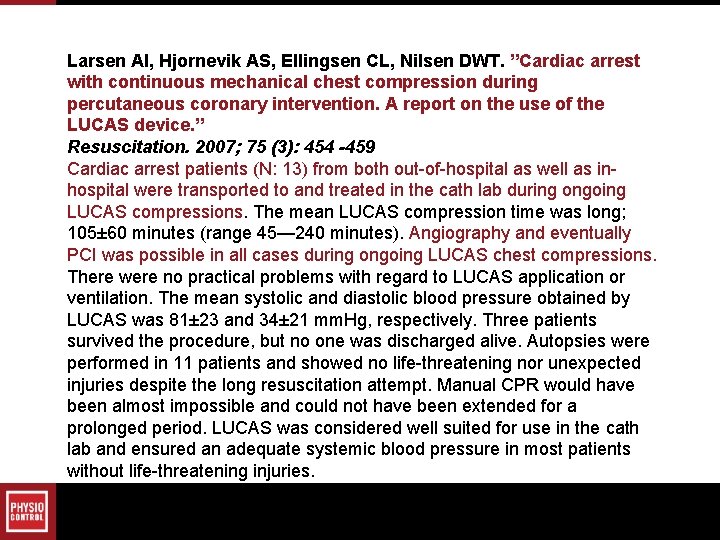 Larsen AI, Hjornevik AS, Ellingsen CL, Nilsen DWT. ”Cardiac arrest with continuous mechanical chest Larsen AI, Hjornevik AS, Ellingsen CL, Nilsen DWT. ”Cardiac arrest with continuous mechanical chest