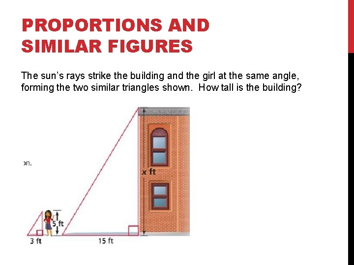 PROPORTIONS AND SIMILAR FIGURES The sun’s rays strike the building and the girl at