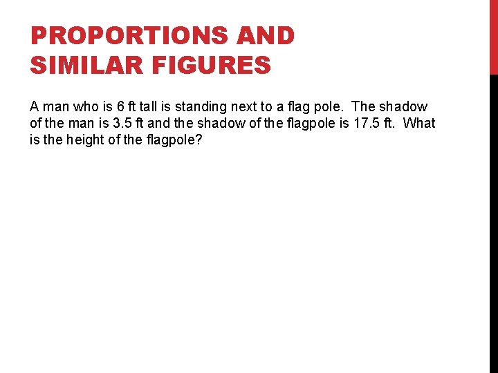 PROPORTIONS AND SIMILAR FIGURES A man who is 6 ft tall is standing next