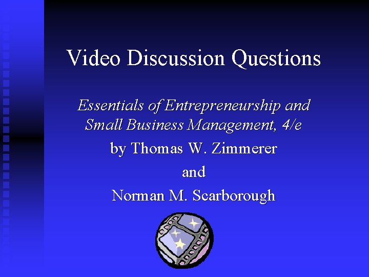 Video Discussion Questions Essentials of Entrepreneurship and Small Business Management, 4/e by Thomas W.