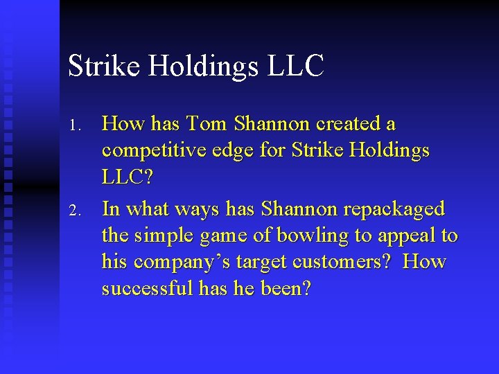 Strike Holdings LLC 1. 2. How has Tom Shannon created a competitive edge for