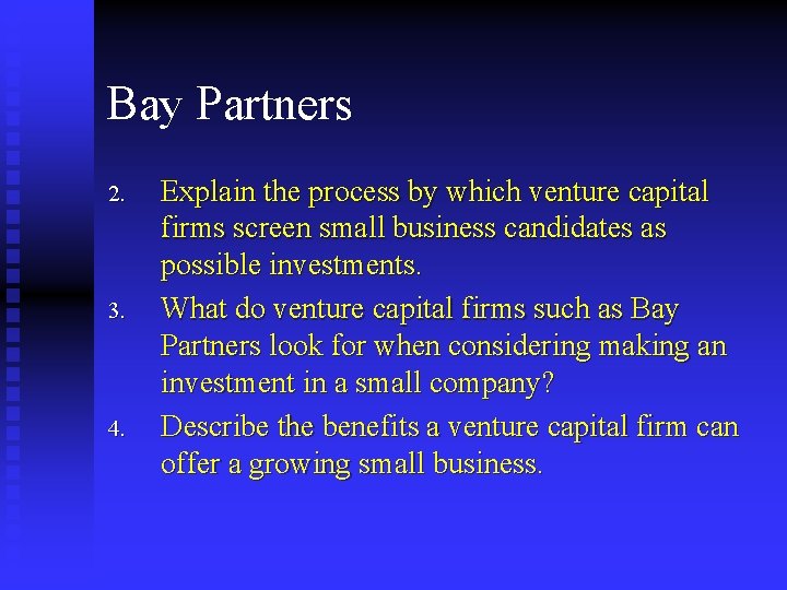 Bay Partners 2. 3. 4. Explain the process by which venture capital firms screen