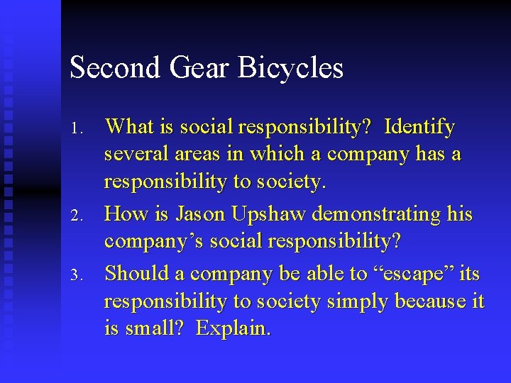 Second Gear Bicycles 1. 2. 3. What is social responsibility? Identify several areas in