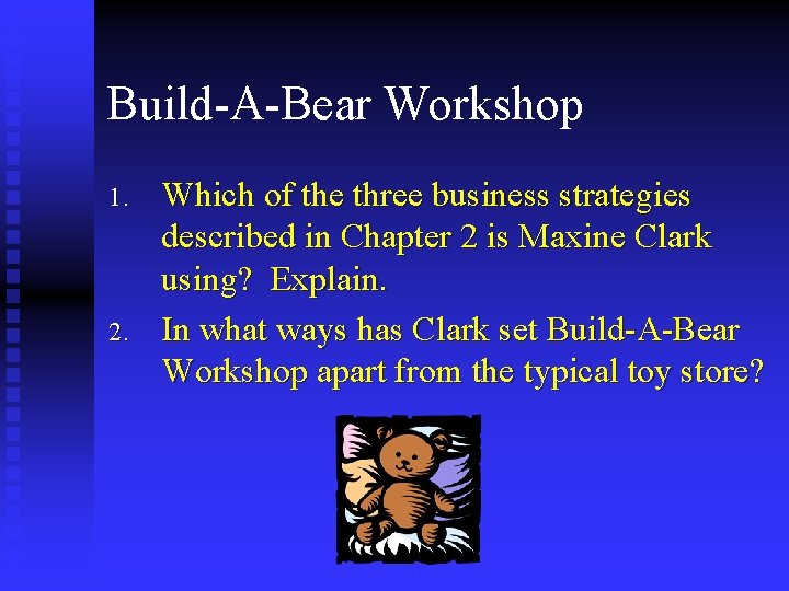 Build-A-Bear Workshop 1. 2. Which of the three business strategies described in Chapter 2