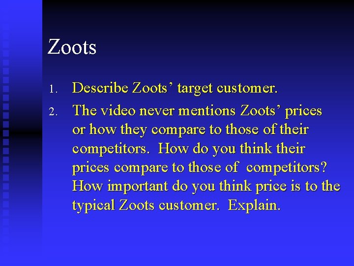 Zoots 1. 2. Describe Zoots’ target customer. The video never mentions Zoots’ prices or