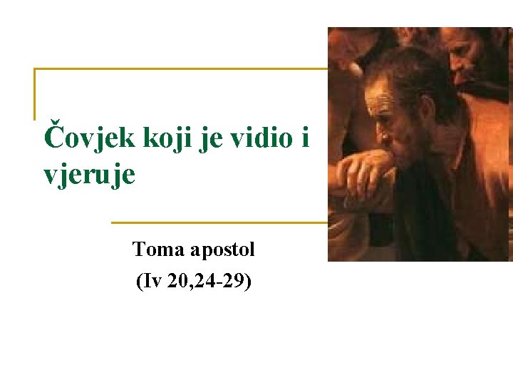 Čovjek koji je vidio i vjeruje Toma apostol (Iv 20, 24 -29) 