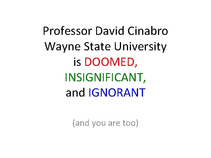 Professor David Cinabro Wayne State University is DOOMED, INSIGNIFICANT, and IGNORANT (and you are