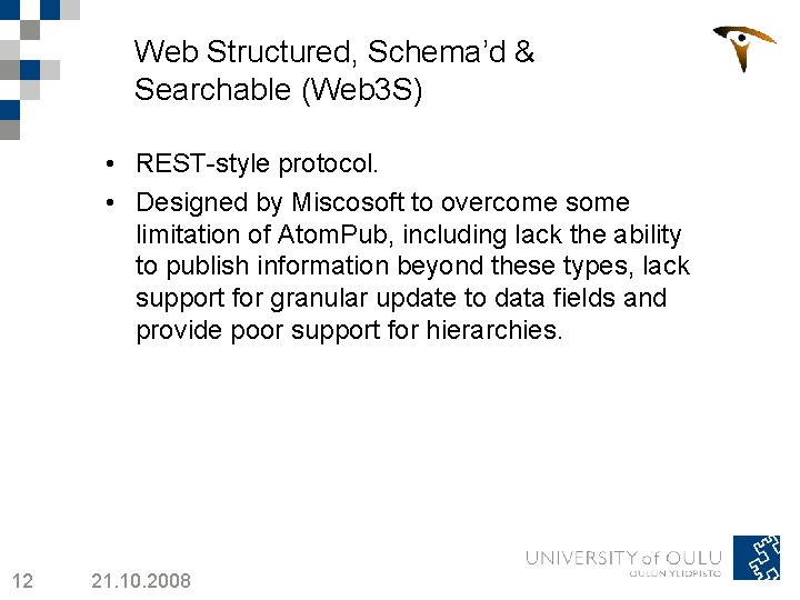 Web Structured, Schema’d & Searchable (Web 3 S) • REST-style protocol. • Designed by