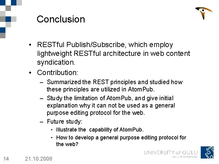 Conclusion • RESTful Publish/Subscribe, which employ lightweight RESTful architecture in web content syndication. •