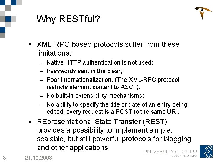 Why RESTful? • XML-RPC based protocols suffer from these limitations: – Native HTTP authentication