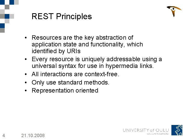 REST Principles • Resources are the key abstraction of application state and functionality, which