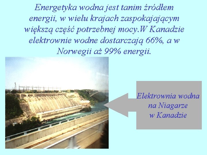 Energetyka wodna jest tanim źródłem energii, w wielu krajach zaspokajającym większą część potrzebnej mocy.