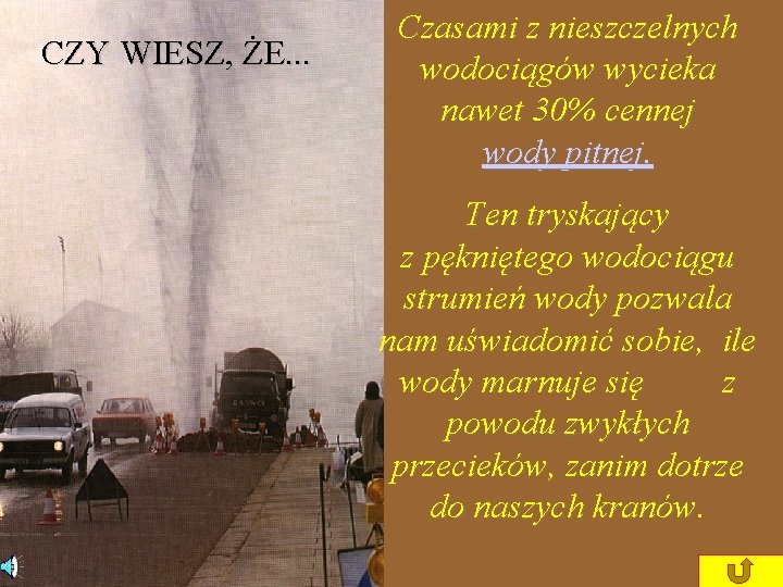 CZY WIESZ, ŻE. . . Czasami z nieszczelnych wodociągów wycieka nawet 30% cennej wody