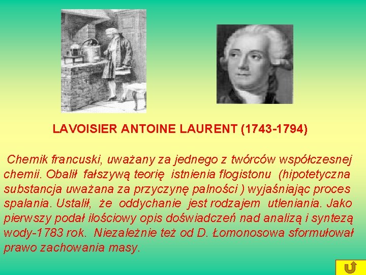 LAVOISIER ANTOINE LAURENT (1743 -1794) Chemik francuski, uważany za jednego z twórców współczesnej chemii.