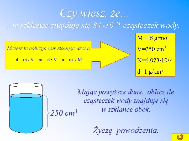 Czy wiesz, że. . . w szklance znajduje się 84 × 10 24 cząsteczek