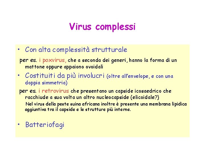 Virus complessi • Con alta complessità strutturale per es. i poxvirus, che a seconda