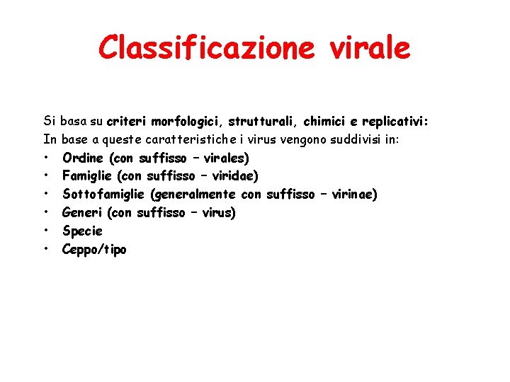 Classificazione virale Si basa su criteri morfologici, strutturali, chimici e replicativi: In base a