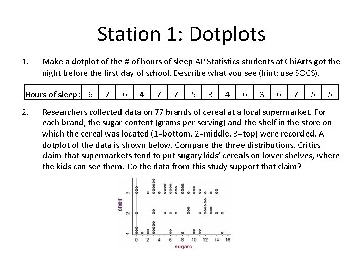 Station 1: Dotplots 1. Make a dotplot of the # of hours of sleep
