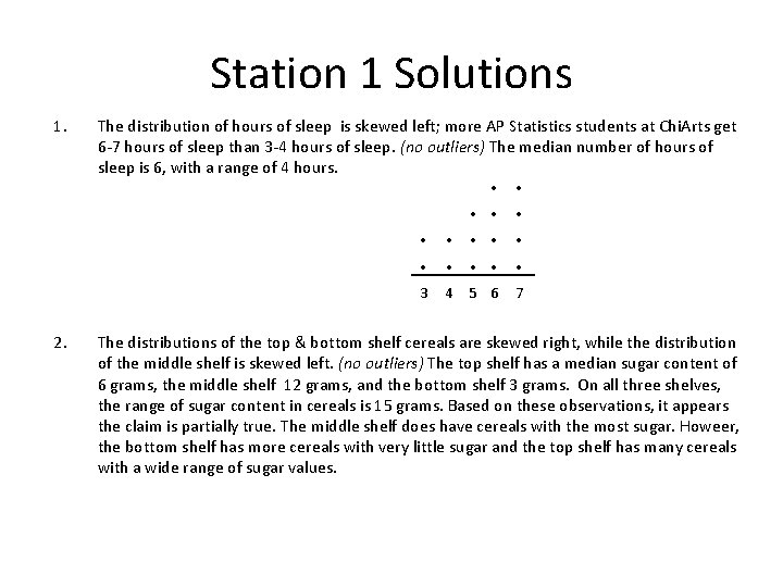 Station 1 Solutions 1. 2. The distribution of hours of sleep is skewed left;