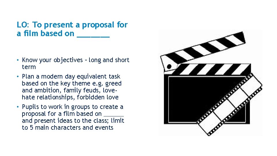 LO: To present a proposal for a film based on _______ • Know your