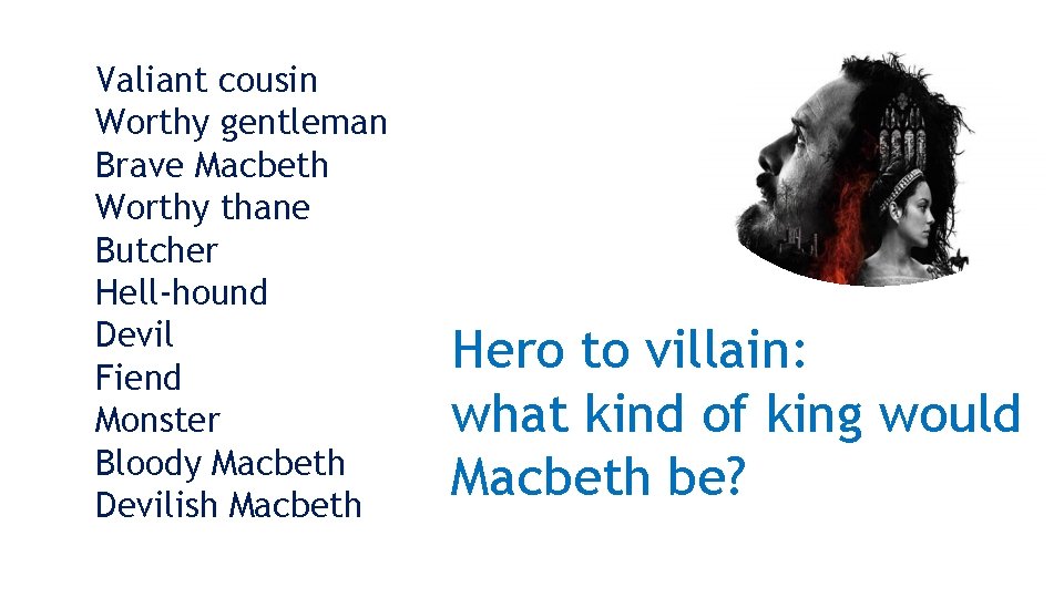 Valiant cousin Worthy gentleman Brave Macbeth Worthy thane Butcher Hell-hound Devil Fiend Monster Bloody
