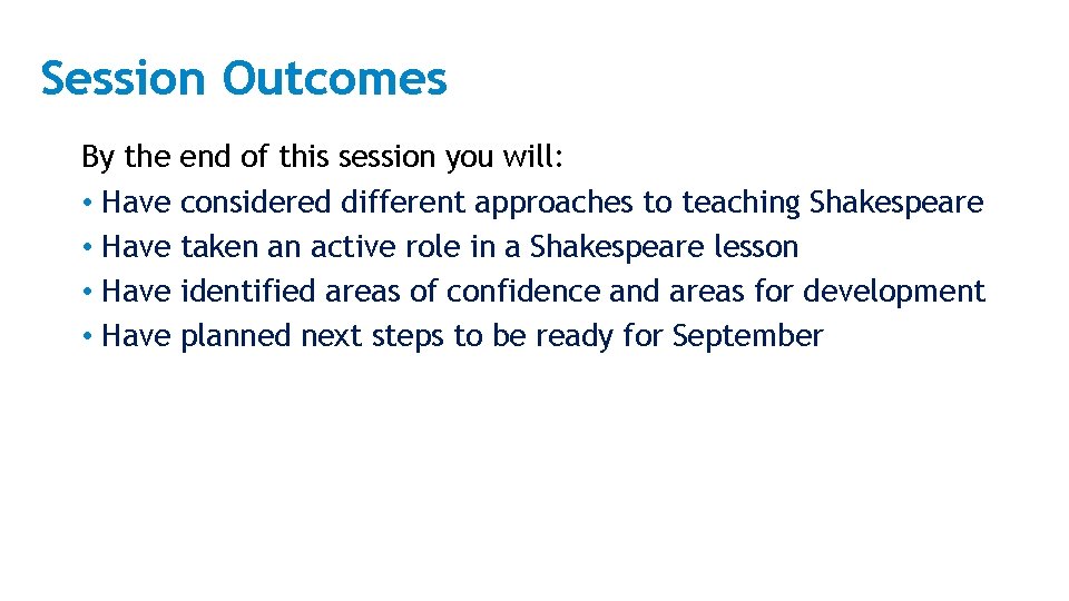 Session Outcomes By the end of this session you will: • Have considered different