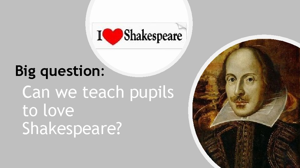 Big question: Can we teach pupils to love Shakespeare? 