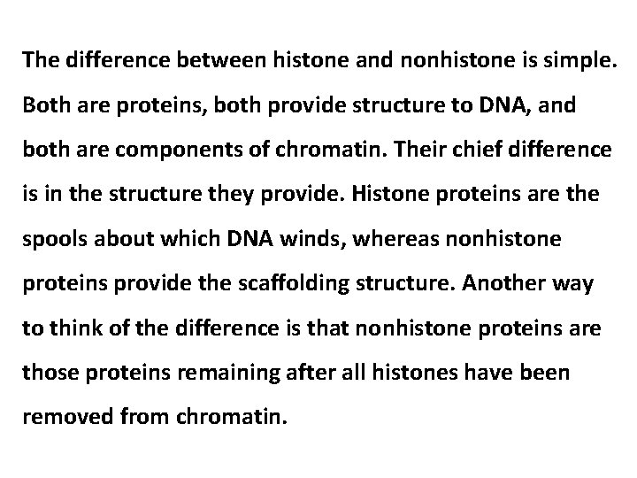 The difference between histone and nonhistone is simple. Both are proteins, both provide structure