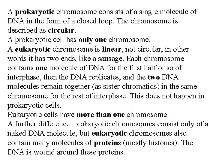 A prokaryotic chromosome consists of a single molecule of DNA in the form of